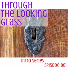 001 Through The Looking Glass