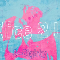 Nice 2 U ( Nice 4 What 80 mix)