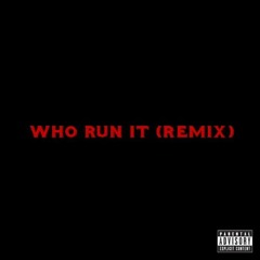 WHO RUN IT (REMIX)