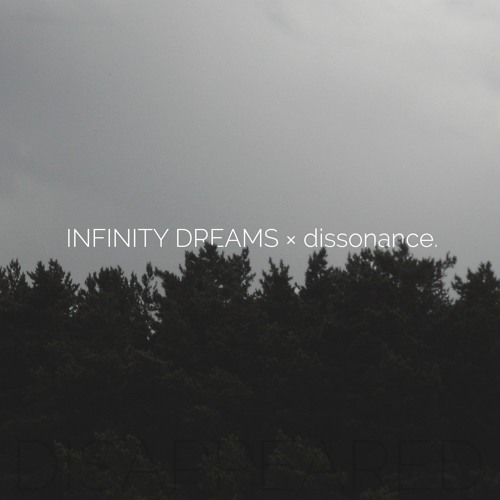 INFINITY DREAMS — Disappeared (feat. dissonance.)