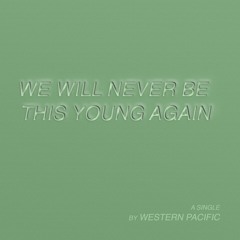 We Will Never Be This Young Again