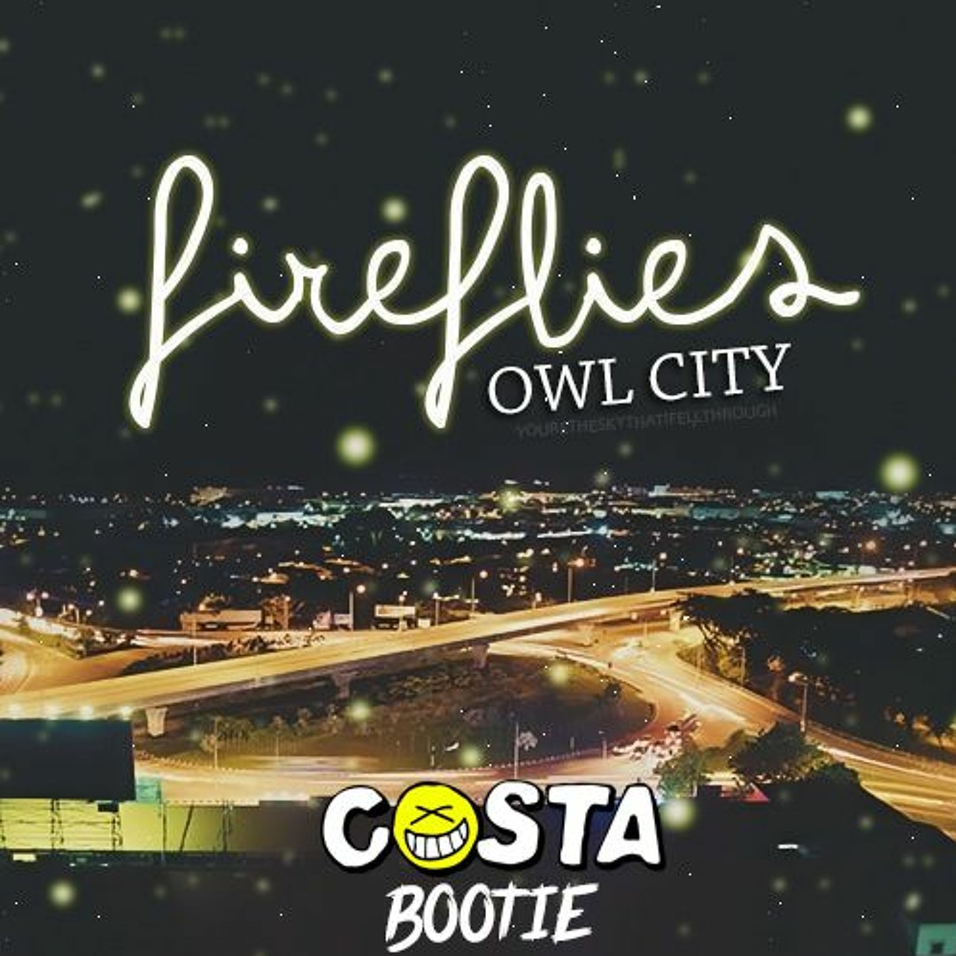 OWL CITY - Fireflies デッドストック Stream Owl City - Fireflies (Costa Bootie) by Costa | Listen