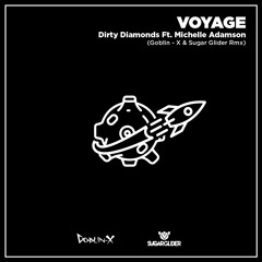 Dirty Diamonds Ft. Michelle Adamson - Voyage (Goblin - X & Sugar Glider Rmx)