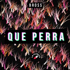 Que Perra (Bross Remix) [La Clínica Recs Premiere]