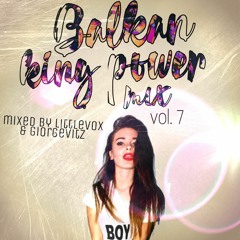 Balkan King Power Mix Vol.7 (DJ Littlevox x DJ Giorgevitz) 2018
