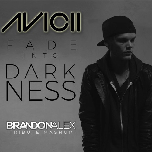 Avicii - Fade into Darkness (BrandonAlex Tribute Mashup)