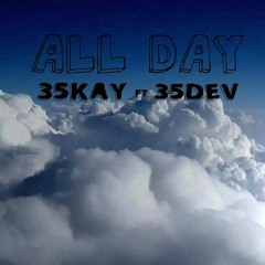 All Day- 35Kay ft 35Dev
