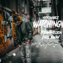 WATCHING ME - NICK SWABEZ ft JUDAH Tha LION DRU & BWAH