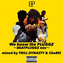 We know the PLUGGZ [Mixed by TRILL DYNASTY & ChuBEI]