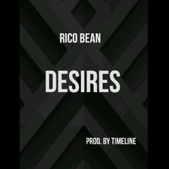 Rico Bean - Desires (Prod. By Timeline)