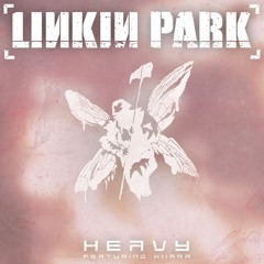 Linkin Park - Heavy (feat. Kiiara) [Heavy Remix]