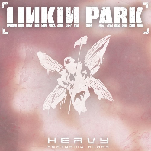 Linkin Park - Heavy (feat. Kiiara) [Heavy Remix]