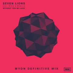 Seven Lions feat. Rico & Miella - Without You My Love (Myon Definitive Mix)