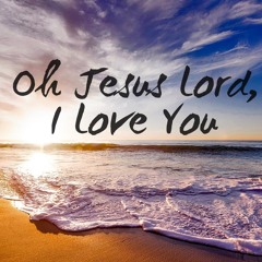 Oh Jesus Lord I Love You (with vessels)