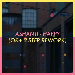 Ashanti - Happy (OK+ 2 Step Rework)