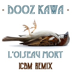 Dooz Kawa - L'Oiseau Mort (ICBM Remix)