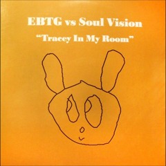 EBTG Vs Soul Vision - Tracey In My Room 2018