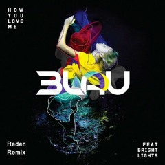 3LAU - How You Love Me ft Bright Lights (Reden Remix)