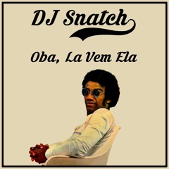 Jorge Ben - Oba La Vem Ela (DJ Snatch Edit)