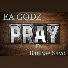 EA GODZ PRAY FT. BAEBAE SAVO