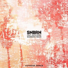 SNBRN - Gangsta Walk (feat. Nate Dogg) (JayKode Remix)