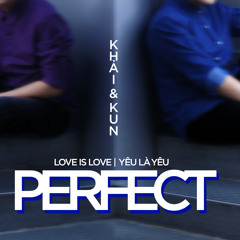 Perfect | Khải & Kun | Love is Love