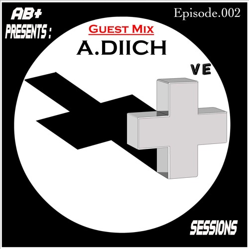 PS002 - AB+ presents P.O.S.I.T.I.V.E. SESSIONS - EPISODE.002 - Special Guest : "A.DIICH"