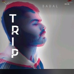Trip - Badal