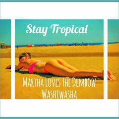 [Stay Tropical] Washiwasha - Martha Loves The Dembow