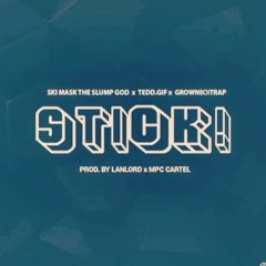 Ski Mask The Slump God x TEDD.GIF x GrownBoiTrap - Stick!(Prod. LANLORD & MPC Cartel)