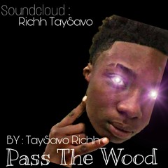 TaySavo Richh - Pass The Wood