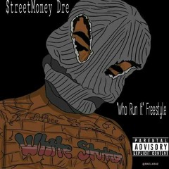 StreetMoneyDre - Who Run It (Freestyle)
