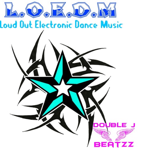 L O E D M Loud Out Electronic Dance Music By Double J Beatzz By Double J Beatzz Beatzz