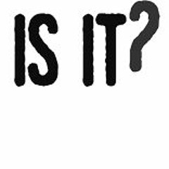 Is It