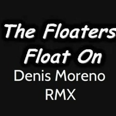 The Floaters - Float On  ( Denis Moreno RMX)