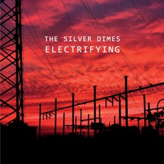 Electrifying - The Silver Dimes