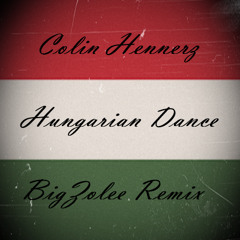 Colin Hennerz - Hungarian Dance - BigZolee Remix
