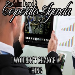 I WOULDNT CHANGE A THING