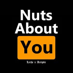 Nuts About You (Prod. Acriptic)