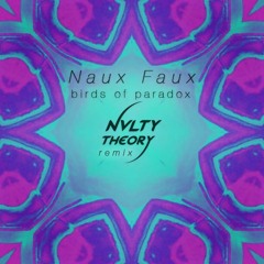 Naux Faux - Birds of Paradox [Novelty Theory (Bootleg) Remix]