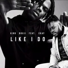 King Bouji x CKay - Like i Do (Prod. by CKay)