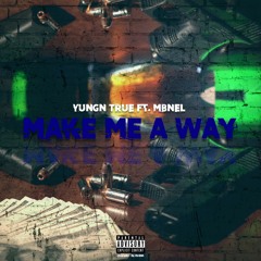 Yungn True - Make Me A Way Ft. MbNel