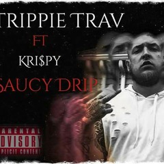 Trippie Trav Ft. Kri$py - Saucy Drip
