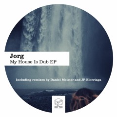 Jorg - My House Is Dub (JP Elorriaga Remix)
