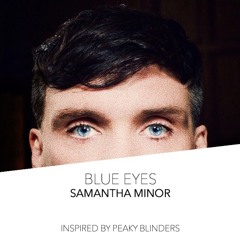 Blue Eyes - Samantha Minor [Inspired by Peaky Blinders]