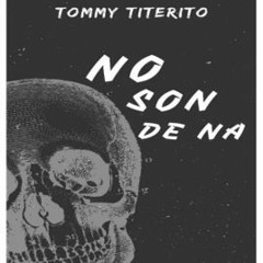 Tommy Titerito - No Son De Nah