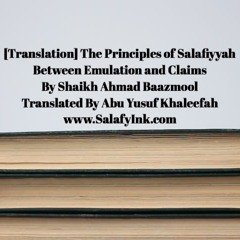 The Principles of Salafiyyah Between Emulation and Claims By Shaikh Ahmad Baazmool