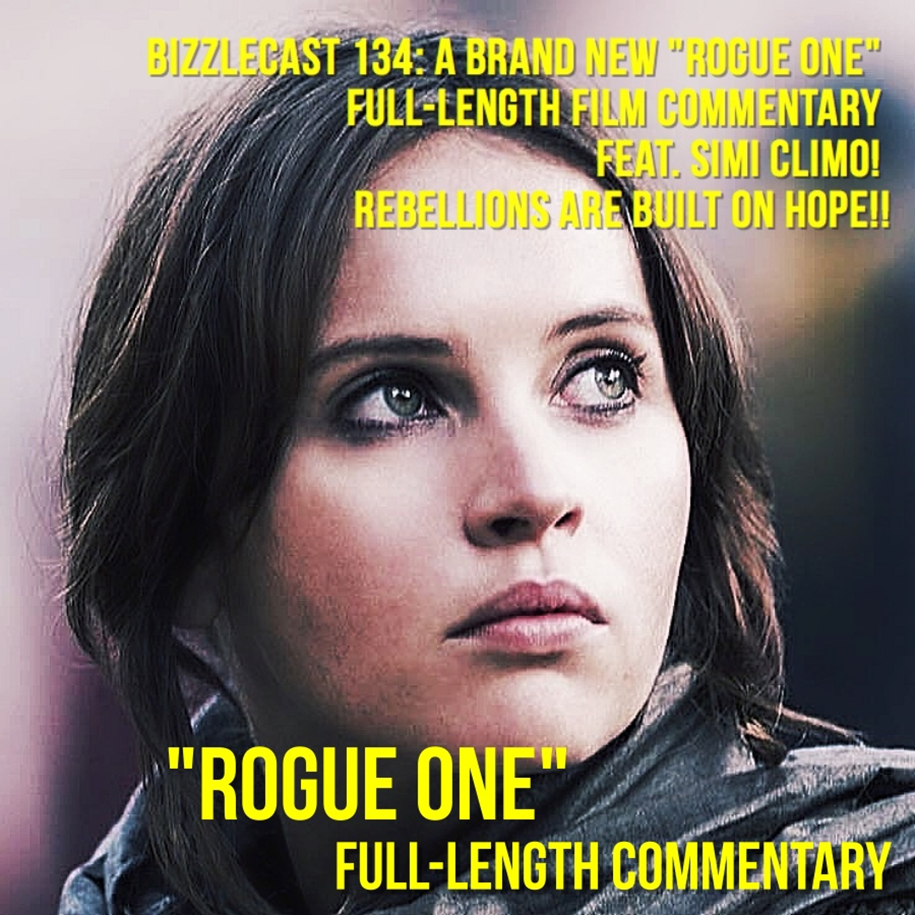 BizzleCast 134: A Brand New "ROGUE ONE" Full-Length Film Commentary ft. Simi Climo! BUILT ON HOPE! episode artwork