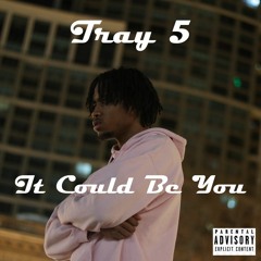 Tray 5 - It Could Be You [Prod. Lil Tray]