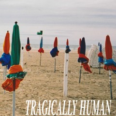 Tragically Human